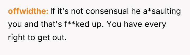offwidthe If it's not consensual he a*saulting you and that's...