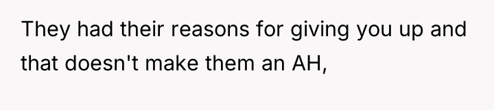 They had their reasons for giving you up and that...