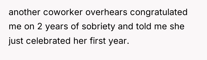 another coworker overhears congratulated me on 2 years of sobriety...