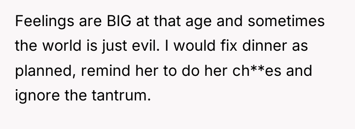 Feelings are BIG at that age and sometimes the world...