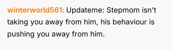 winterworld561 Updateme: Stepmom isn't taking you away from him, his...