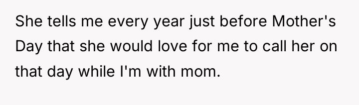She tells me every year just before Mother's Day that...