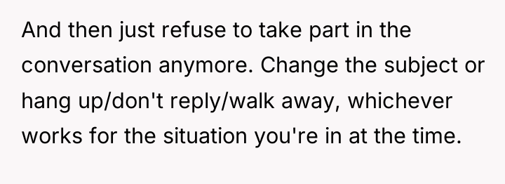 And then just refuse to take part in the conversation...