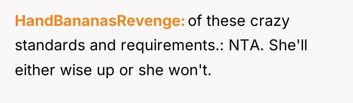 HandBananasRevenge of these crazy standards and requirements.: NTA. She'll either...