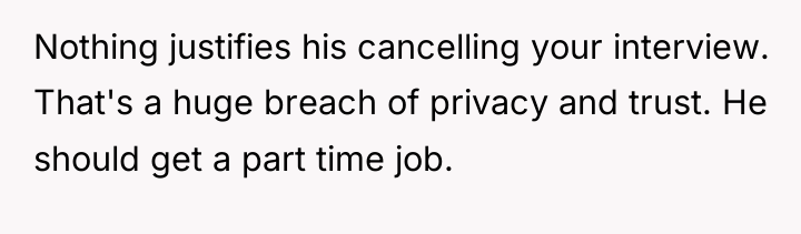 Nothing justifies his cancelling your interview. That's a huge breach...