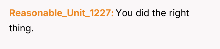 Reasonable_Unit_1227 You did the right thing.