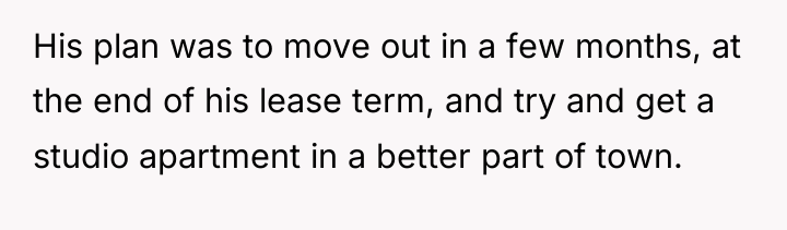 His plan was to move out in a few months,...