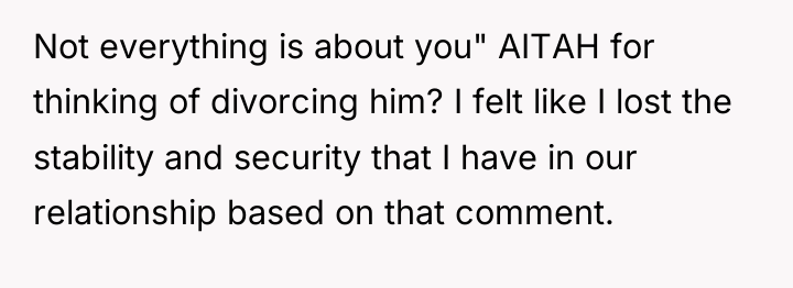 Not everything is about you" AITAH for thinking of divorcing...