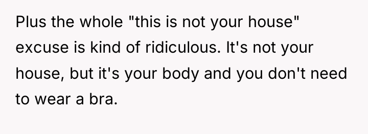 Plus the whole "this is not your house" excuse is...