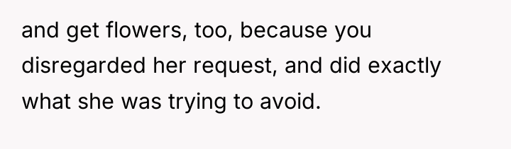 and get flowers, too, because you disregarded her request, and...