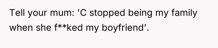 Tell your mum: 'C stopped being my family when she...