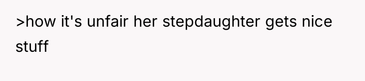 >how it's unfair her stepdaughter gets nice stuff