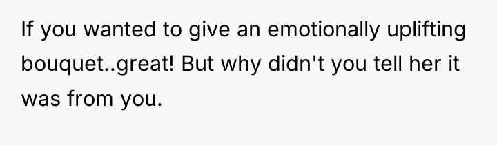 If you wanted to give an emotionally uplifting bouquet..great! But...