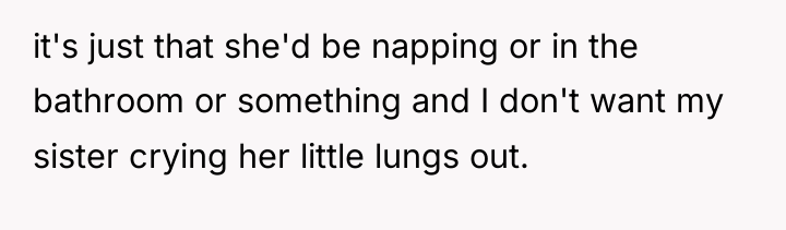 it's just that she'd be napping or in the bathroom...