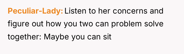 Peculiar-Lady Listen to her concerns and figure out how you...