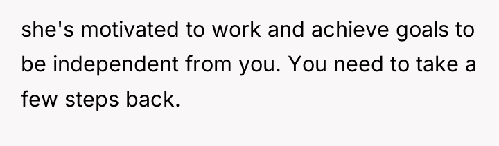 she's motivated to work and achieve goals to be independent...