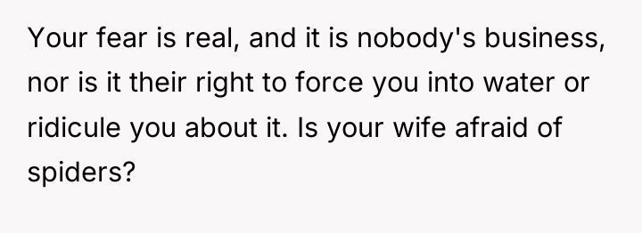 Your fear is real, and it is nobody's business, nor...