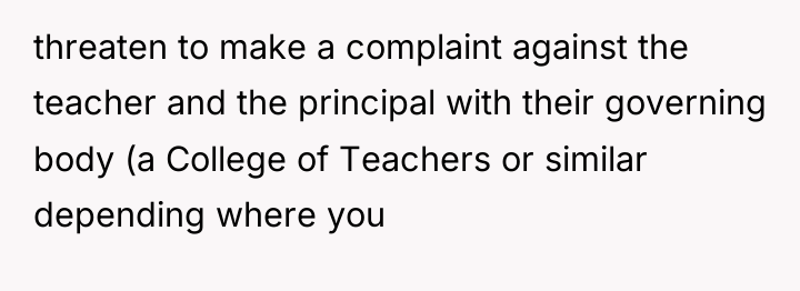threaten to make a complaint against the teacher and the...