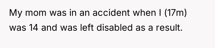 My mom was in an accident when I (17m) was...