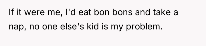 If it were me, I'd eat bon bons and take...