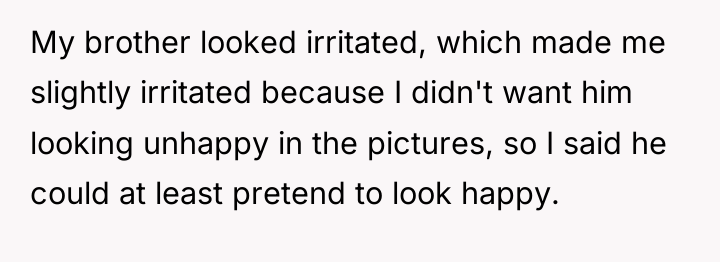 My brother looked irritated, which made me slightly irritated because...
