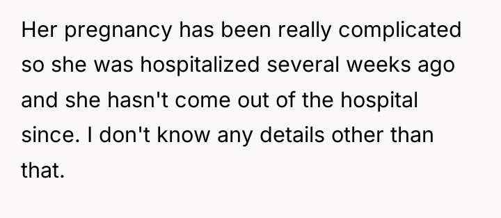 Her pregnancy has been really complicated so she was hospitalized...