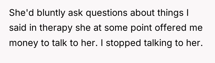 She'd bluntly ask questions about things I said in therapy...
