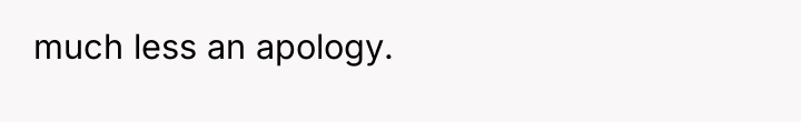 much less an apology.
