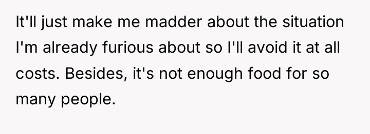 It'll just make me madder about the situation I'm already...