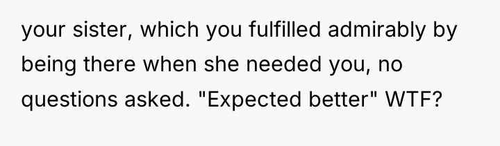 your sister, which you fulfilled admirably by being there when...