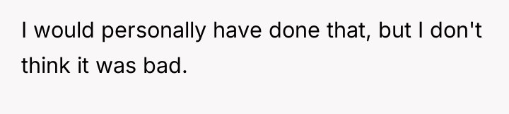 I would personally have done that, but I don't think...