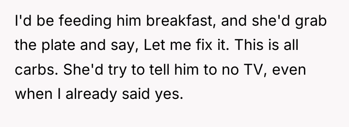 I'd be feeding him breakfast, and she'd grab the plate...