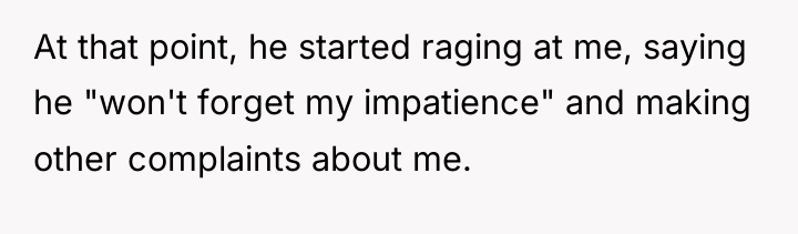 At that point, he started raging at me, saying he...