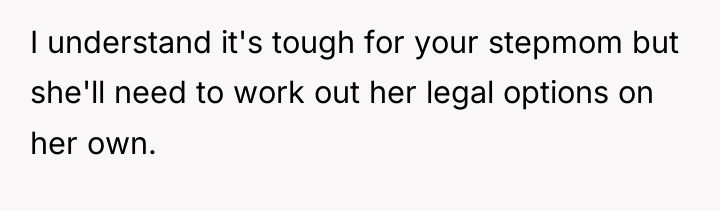 I understand it's tough for your stepmom but she'll need...