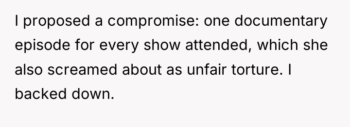 I proposed a compromise: one documentary episode for every show...