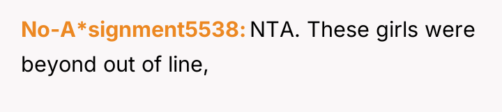 No-A*signment5538 NTA. These girls were beyond out of line,