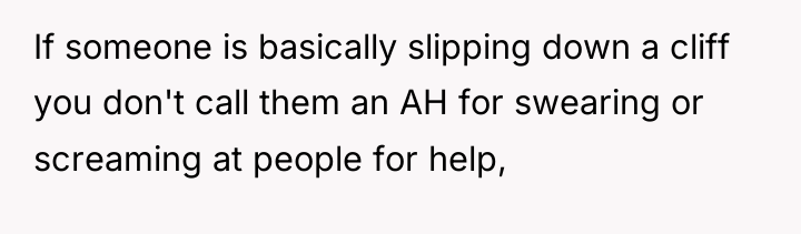 If someone is basically slipping down a cliff you don't...