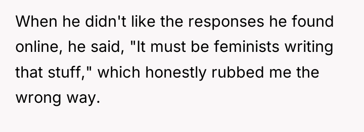 When he didn't like the responses he found online, he...