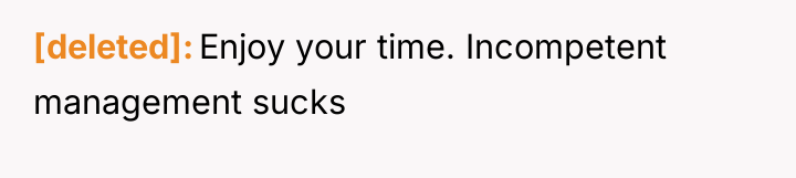 [deleted] Enjoy your time. Incompetent management sucks