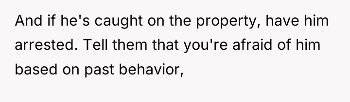 And if he's caught on the property, have him arrested....