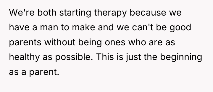 We're both starting therapy because we have a man to...