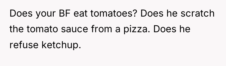 Does your BF eat tomatoes? Does he scratch the tomato...