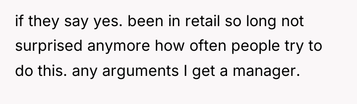 if they say yes. been in retail so long not...