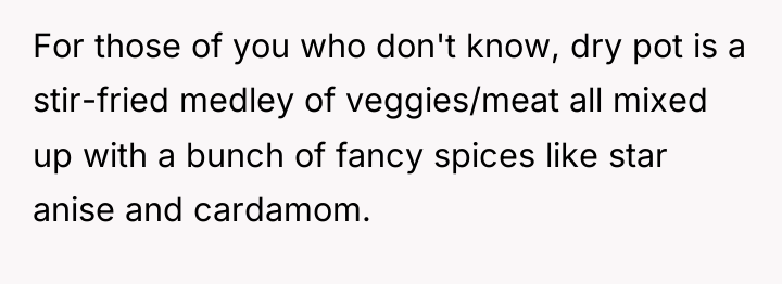 For those of you who don't know, dry pot is...