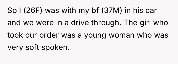 So I (26F) was with my bf (37M) in his...