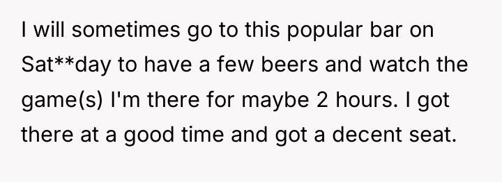 I will sometimes go to this popular bar on Sat**day...