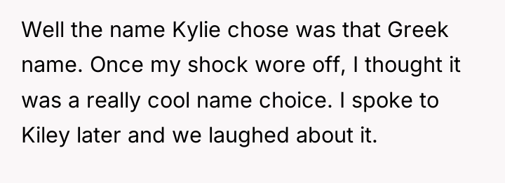 Well the name Kylie chose was that Greek name. Once...