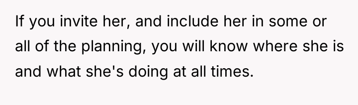 If you invite her, and include her in some or...