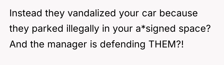Instead they vandalized your car because they parked illegally in...