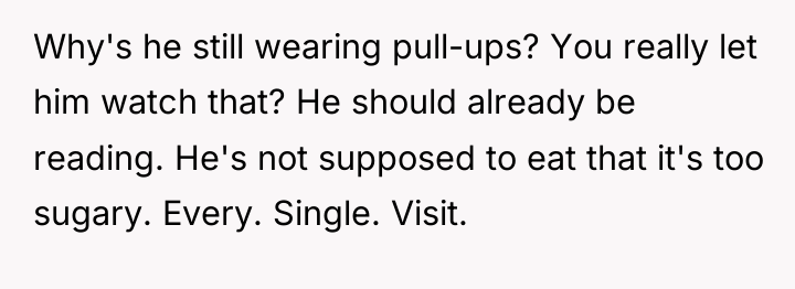 Why's he still wearing pull-ups? You really let him watch...